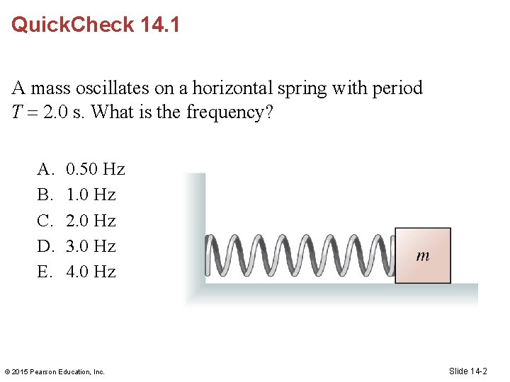 Quick. Check 14. 1 A mass oscillates on a horizontal spring with period T