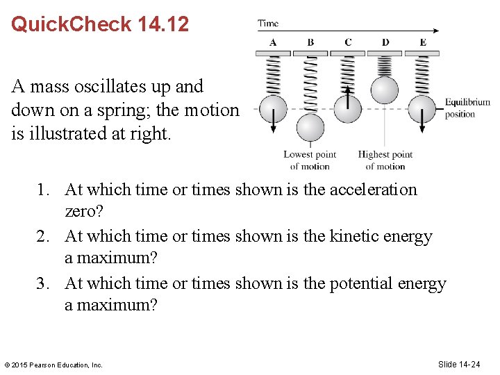 Quick. Check 14. 12 A mass oscillates up and down on a spring; the