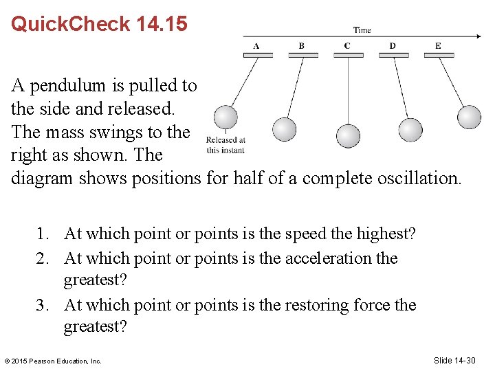 Quick. Check 14. 15 A pendulum is pulled to the side and released. The