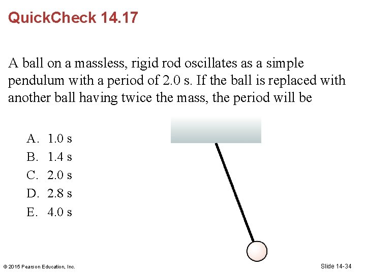 Quick. Check 14. 17 A ball on a massless, rigid rod oscillates as a