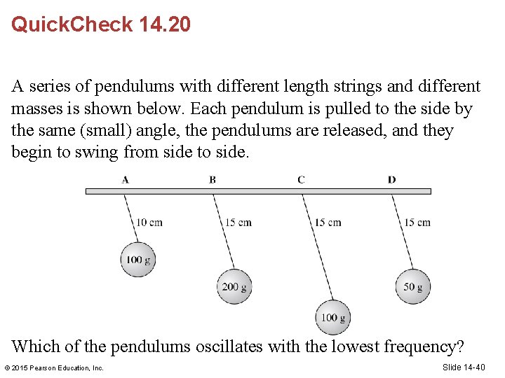 Quick. Check 14. 20 A series of pendulums with different length strings and different