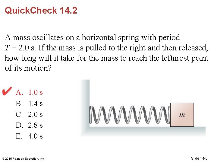 Quick. Check 14. 2 A mass oscillates on a horizontal spring with period T