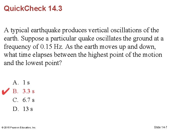 Quick. Check 14. 3 A typical earthquake produces vertical oscillations of the earth. Suppose