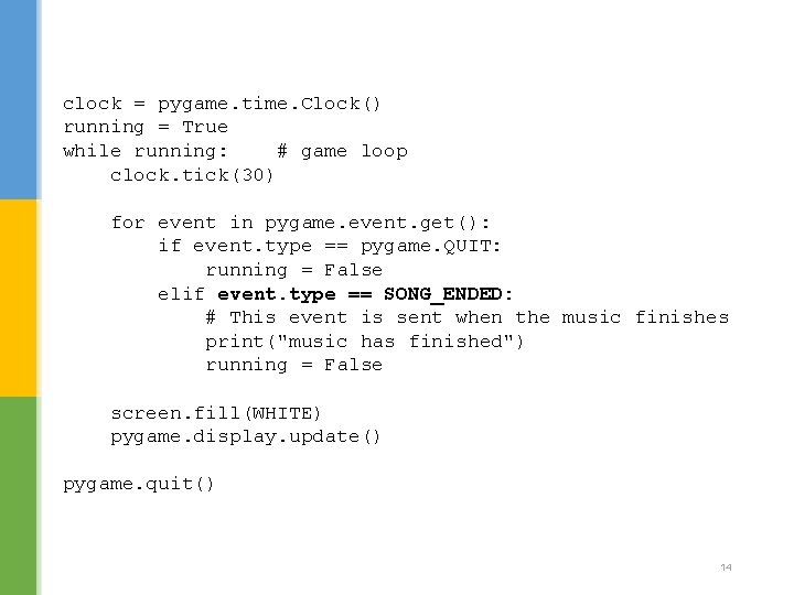 clock = pygame. time. Clock() running = True while running: # game loop clock.