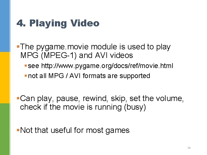 4. Playing Video §The pygame. movie module is used to play MPG (MPEG-1) and