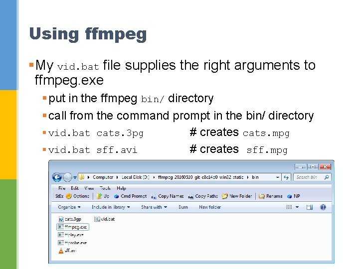 Using ffmpeg §My vid. bat file supplies the right arguments to ffmpeg. exe §