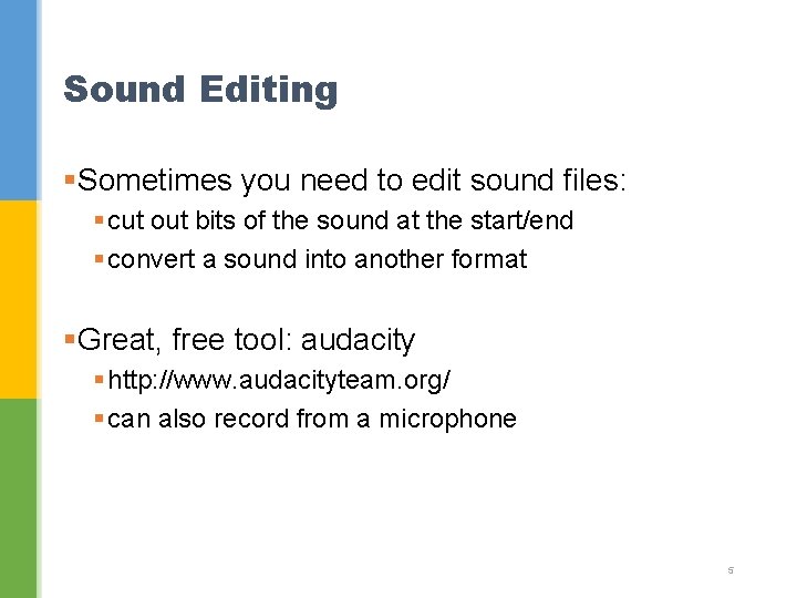 Sound Editing §Sometimes you need to edit sound files: § cut out bits of