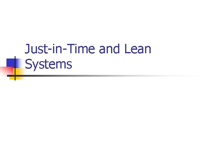 Just-in-Time and Lean Systems 