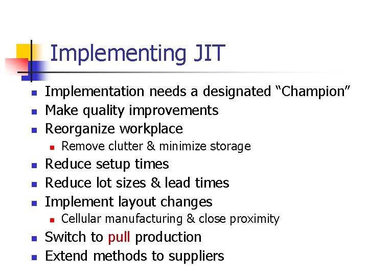 Implementing JIT n n n Implementation needs a designated “Champion” Make quality improvements Reorganize