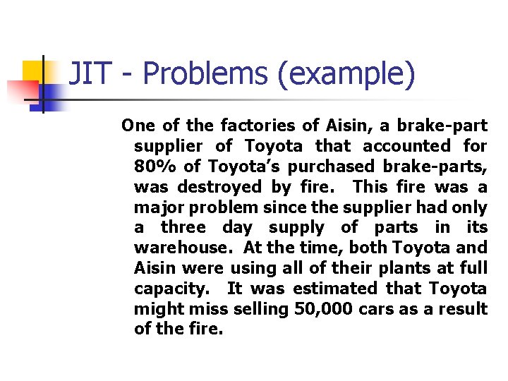 JIT - Problems (example) One of the factories of Aisin, a brake-part supplier of