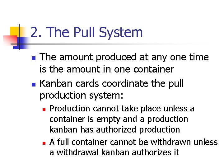 2. The Pull System n n The amount produced at any one time is