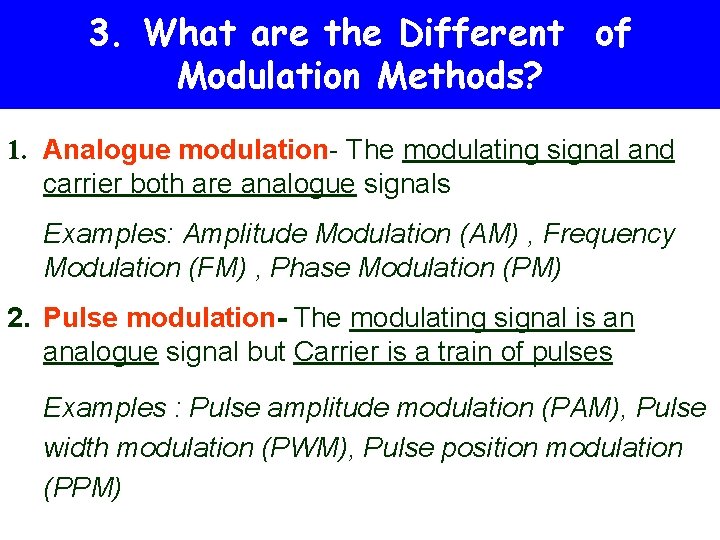 3. What are the Different of Modulation Methods? 1. Analogue modulation- The modulating signal 3. What are the Different of Modulation Methods? 1. Analogue modulation- The modulating signal