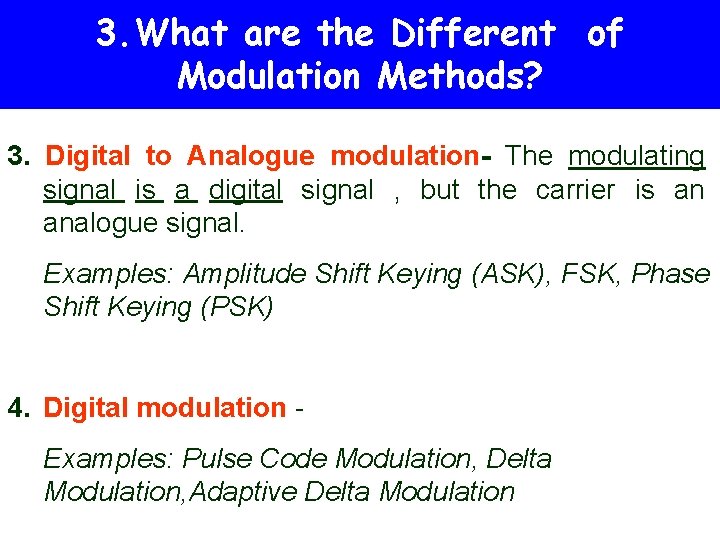 3. What are the Different of Modulation Methods? 3. Digital to Analogue modulation- The 3. What are the Different of Modulation Methods? 3. Digital to Analogue modulation- The