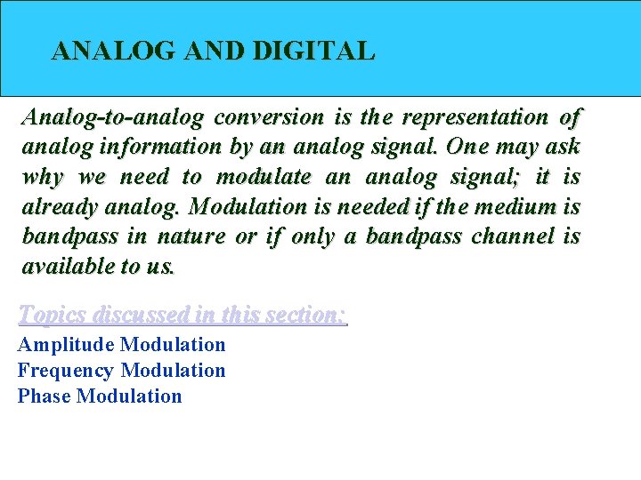 ANALOG AND DIGITAL Analog-to-analog conversion is the representation of analog information by an analog ANALOG AND DIGITAL Analog-to-analog conversion is the representation of analog information by an analog