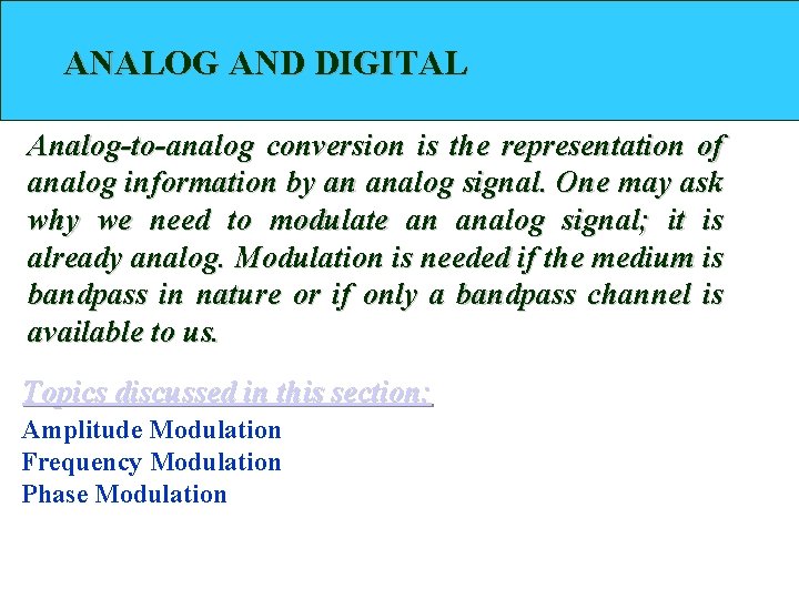 ANALOG AND DIGITAL Analog-to-analog conversion is the representation of analog information by an analog