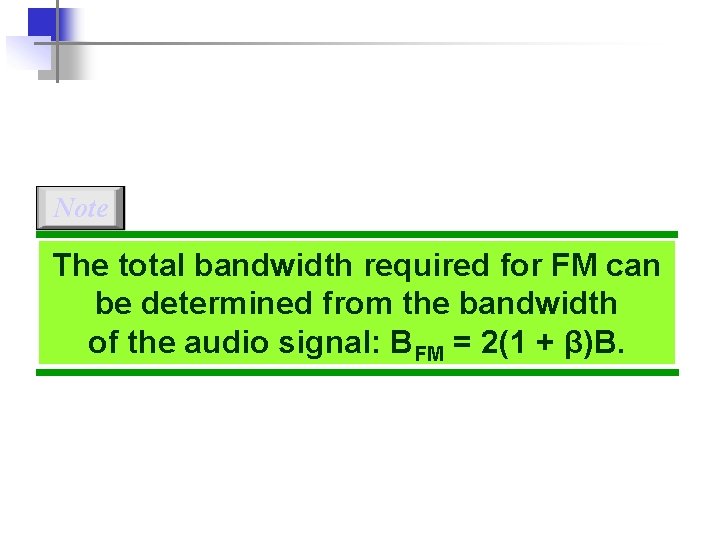 Note The total bandwidth required for FM can be determined from the bandwidth of Note The total bandwidth required for FM can be determined from the bandwidth of