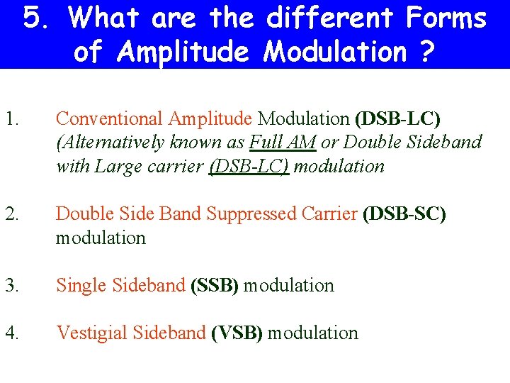 5. What are the different Forms of Amplitude Modulation ? 1. Conventional Amplitude Modulation