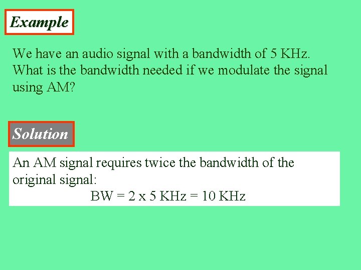 Example We have an audio signal with a bandwidth of 5 KHz. What is