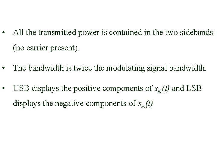  • All the transmitted power is contained in the two sidebands (no carrier