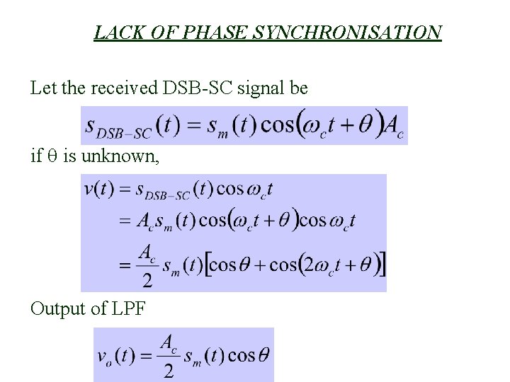 LACK OF PHASE SYNCHRONISATION Let the received DSB-SC signal be if is unknown, Output LACK OF PHASE SYNCHRONISATION Let the received DSB-SC signal be if is unknown, Output