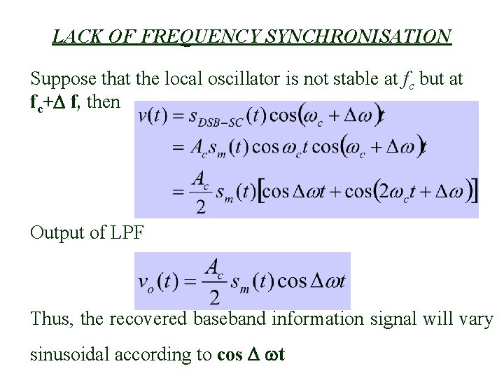 LACK OF FREQUENCY SYNCHRONISATION Suppose that the local oscillator is not stable at fc LACK OF FREQUENCY SYNCHRONISATION Suppose that the local oscillator is not stable at fc