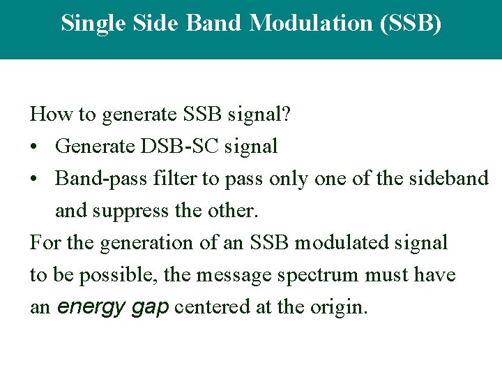 Single-Sideband Modulation Single Side Band Modulation (SSB) How to generate SSB signal? • Generate Single-Sideband Modulation Single Side Band Modulation (SSB) How to generate SSB signal? • Generate