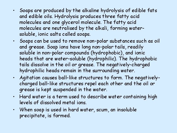  • Soaps are produced by the alkaline hydrolysis of edible fats and edible