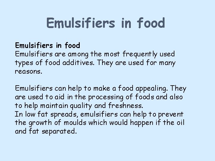 Emulsifiers in food Emulsifiers are among the most frequently used types of food additives.