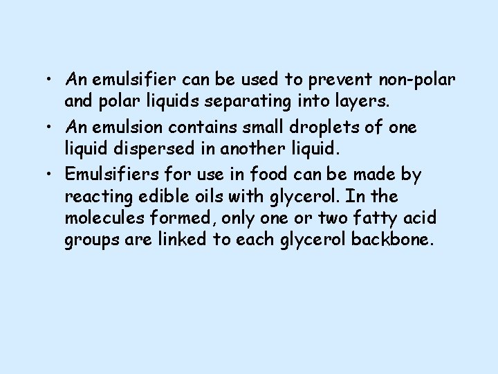  • An emulsifier can be used to prevent non-polar and polar liquids separating