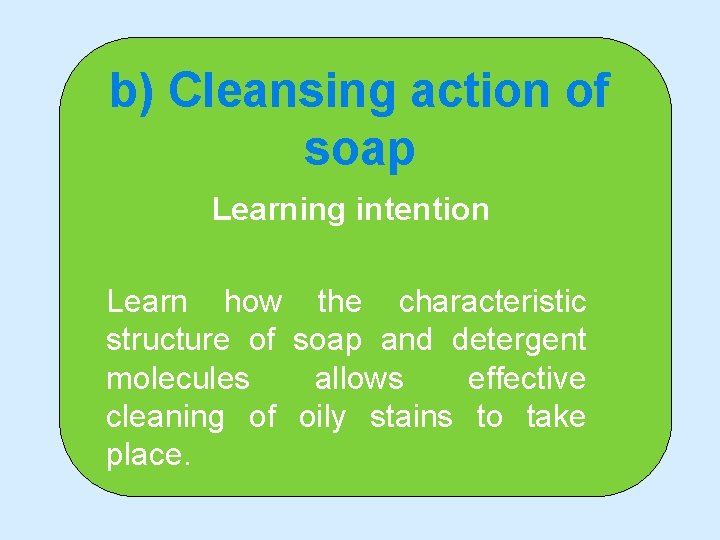 b) Cleansing action of soap Learning intention Learn how the characteristic structure of soap