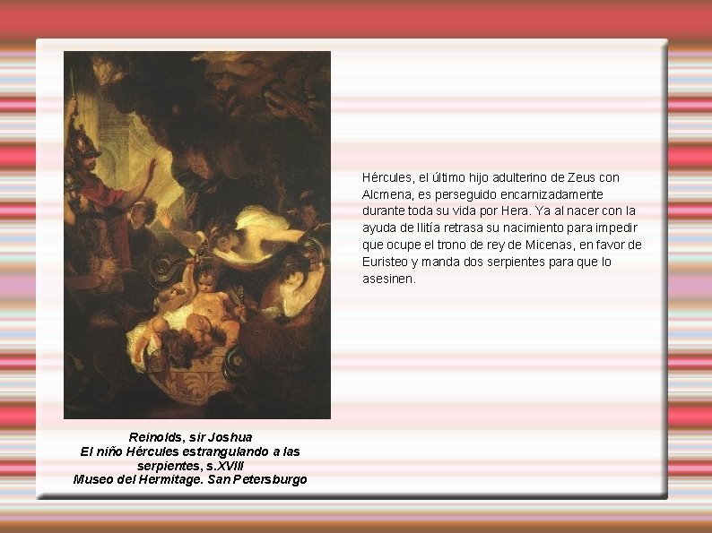 Hércules, el último hijo adulterino de Zeus con Alcmena, es perseguido encarnizadamente durante toda