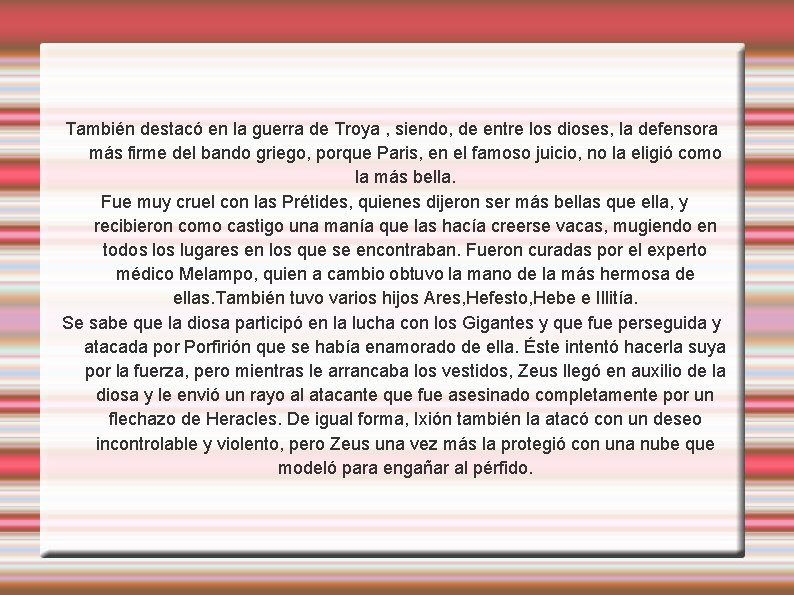 También destacó en la guerra de Troya , siendo, de entre los dioses, la