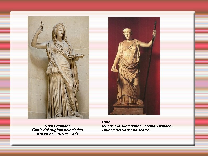Hera Campana Copia del original helenístico Museo del Louvre. París Hera Museo Pio-Clementino, Museo