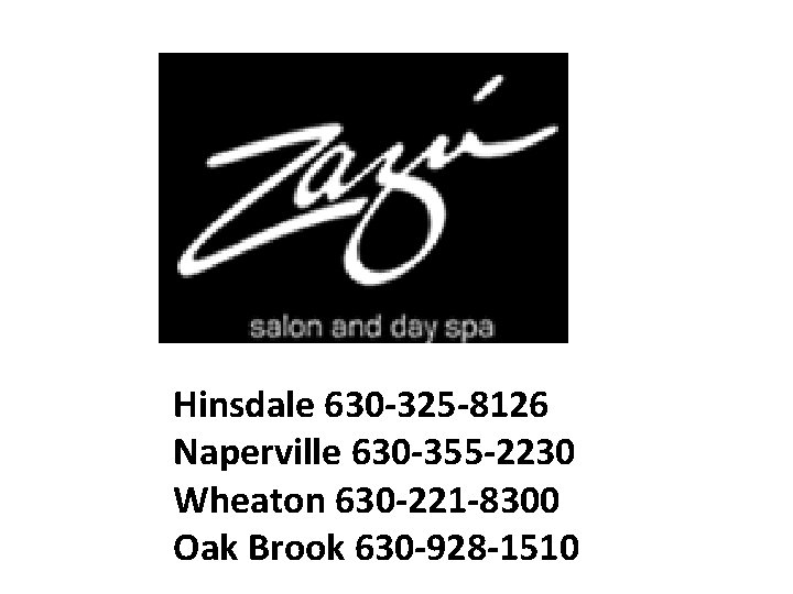 Hinsdale 630 -325 -8126 Naperville 630 -355 -2230 Wheaton 630 -221 -8300 Oak Brook