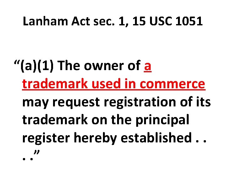 Lanham Act sec. 1, 15 USC 1051 “(a)(1) The owner of a trademark used