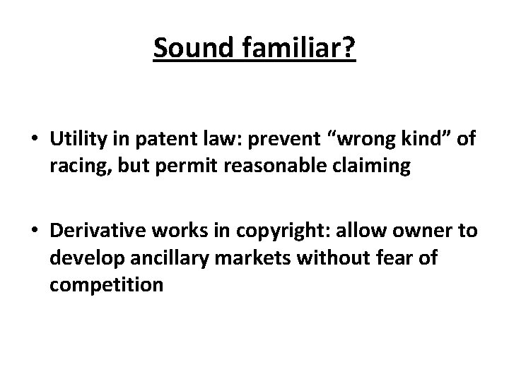 Sound familiar? • Utility in patent law: prevent “wrong kind” of racing, but permit