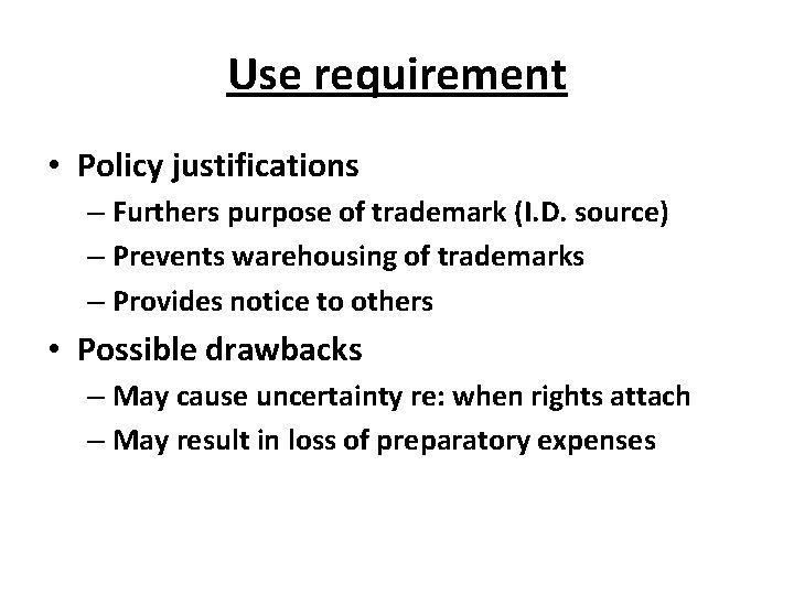 Use requirement • Policy justifications – Furthers purpose of trademark (I. D. source) –