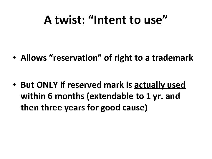 A twist: “Intent to use” • Allows “reservation” of right to a trademark •