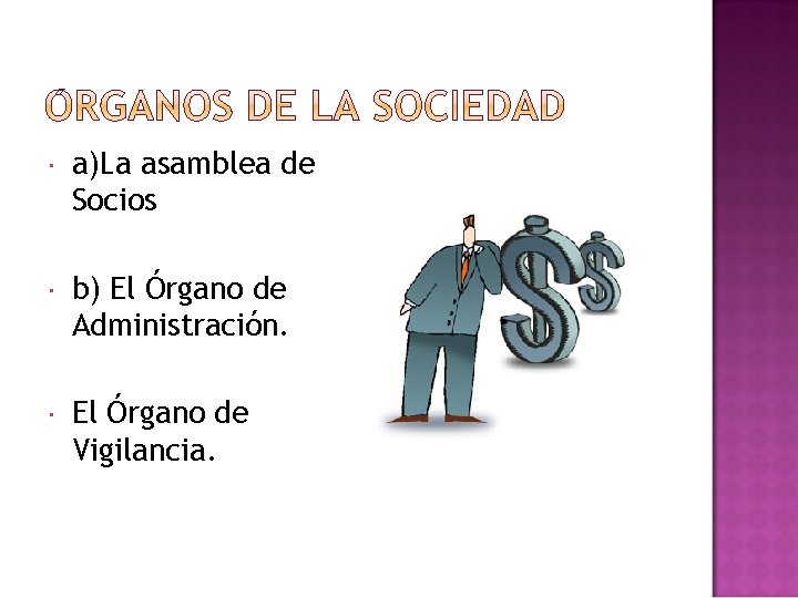  a)La asamblea de Socios b) El Órgano de Administración. El Órgano de Vigilancia.