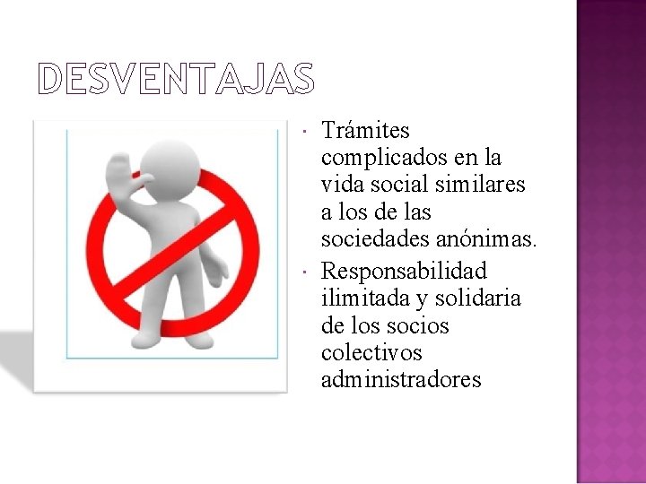 DESVENTAJAS Trámites complicados en la vida social similares a los de las sociedades anónimas.