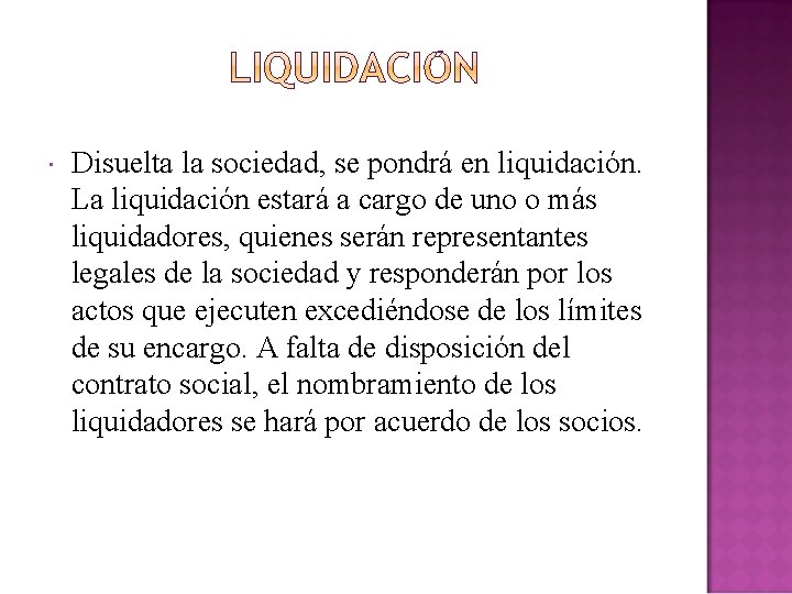  Disuelta la sociedad, se pondrá en liquidación. La liquidación estará a cargo de