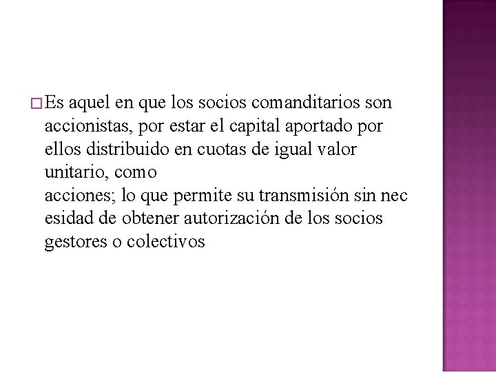 �Es aquel en que los socios comanditarios son accionistas, por estar el capital aportado