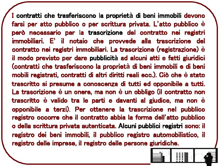 I contratti che trasferiscono la proprietà di beni immobili devono farsi per atto pubblico