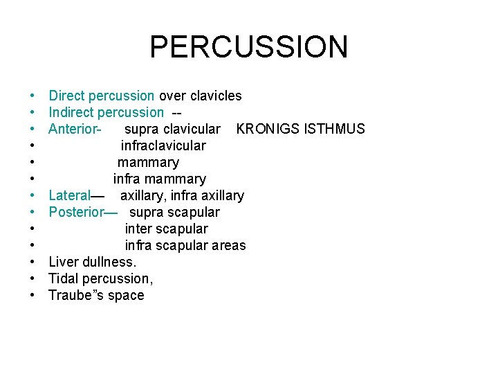 PERCUSSION • • • • Direct percussion over clavicles Indirect percussion -Anteriorsupra clavicular KRONIGS