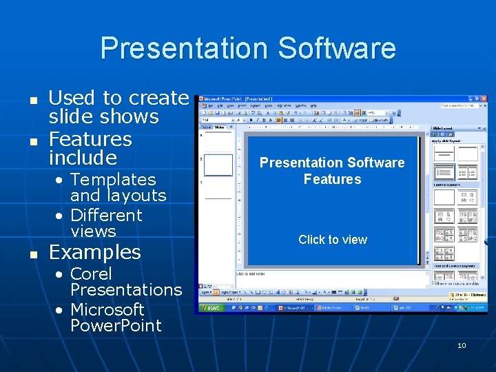 Presentation Software n n Used to create slide shows Features include • Templates and Presentation Software n n Used to create slide shows Features include • Templates and