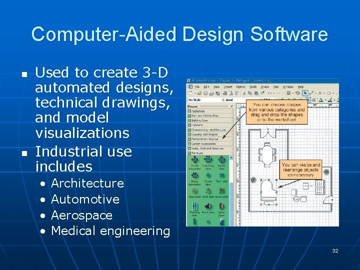 Computer-Aided Design Software n n Used to create 3 -D automated designs, technical drawings, Computer-Aided Design Software n n Used to create 3 -D automated designs, technical drawings,