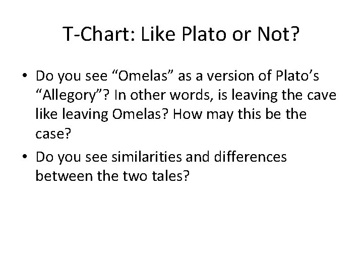 T-Chart: Like Plato or Not? • Do you see “Omelas” as a version of