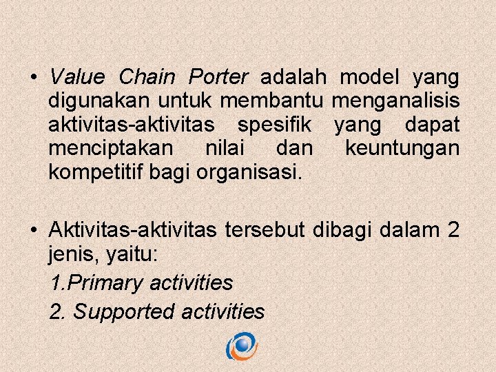  • Value Chain Porter adalah model yang digunakan untuk membantu menganalisis aktivitas-aktivitas spesifik