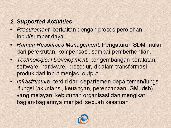 2. Supported Activities • Procurement: berkaitan dengan proses perolehan input/sumber daya. • Human Resources