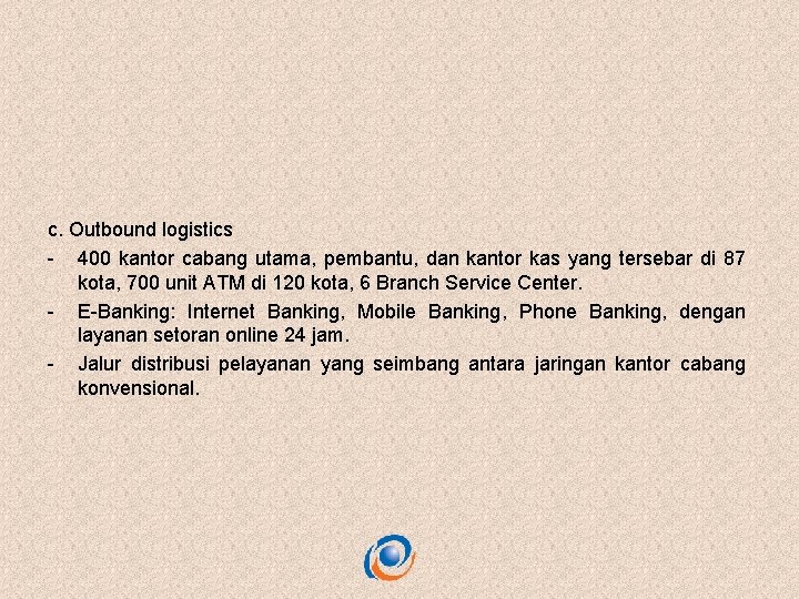 c. Outbound logistics - 400 kantor cabang utama, pembantu, dan kantor kas yang tersebar
